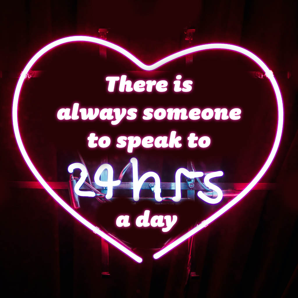There is always someone to speak to 24 hours a day