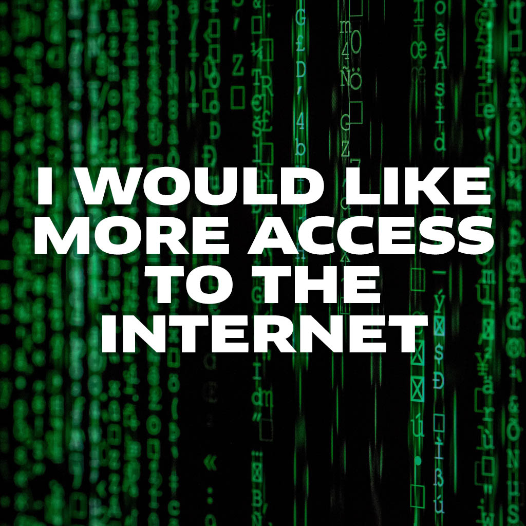 I would like more access to the internet